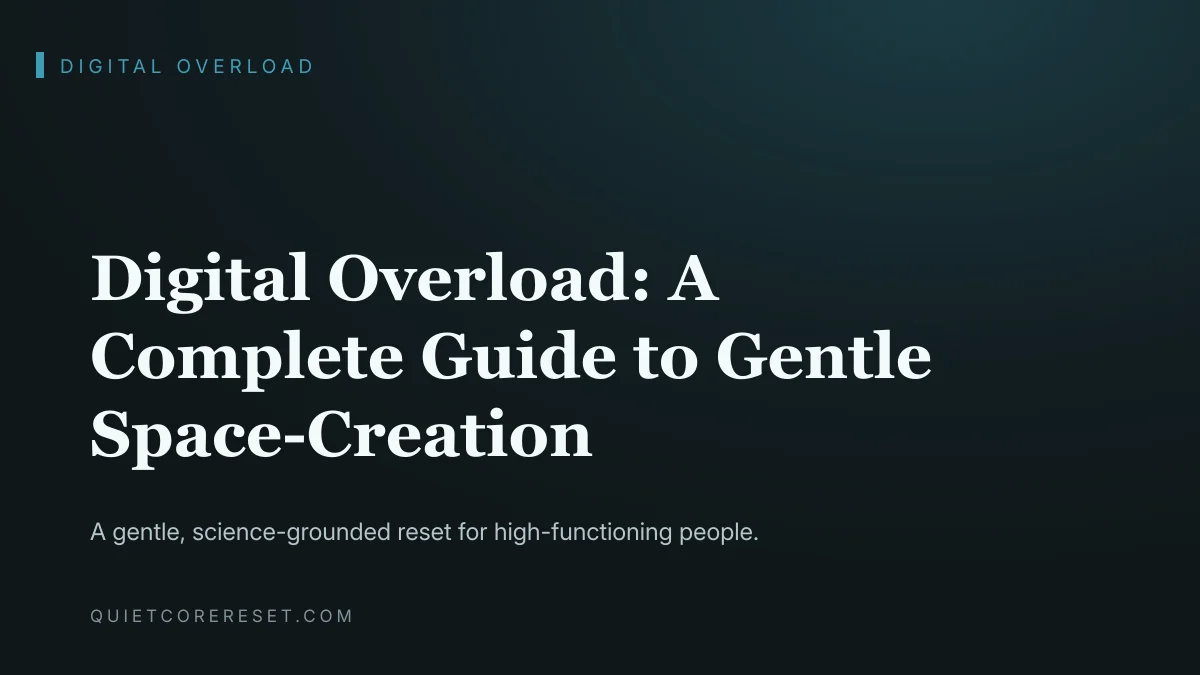 Digital Overload: A Complete Guide to Gentle Space-Creation